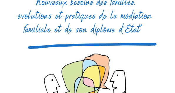 Nouveaux besoins des familles, évolutions et pratiques de la médiation familiale et de son diplôme d’Etat – Journée d’étude le jeudi 21 novembre 2024 de 8:30 à 16:30